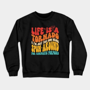 Life Is A Tornado & I'm Just The Cow Being Spun Around For Cinematic Purposes Crewneck Sweatshirt